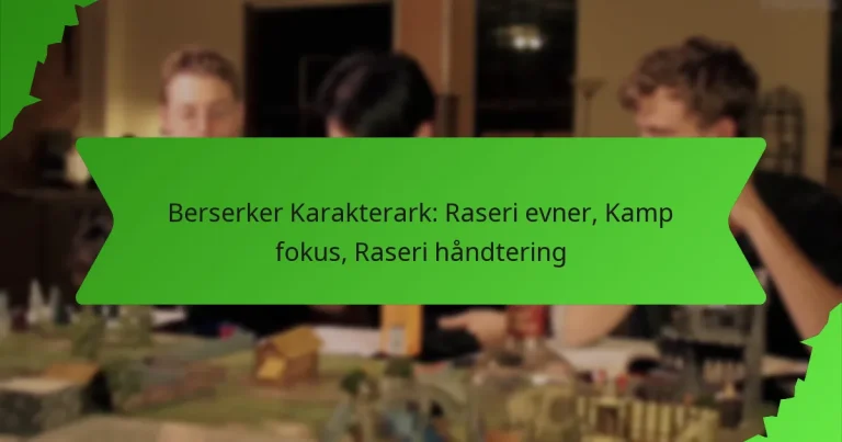 Berserker Karakterark: Raseri evner, Kamp fokus, Raseri håndtering