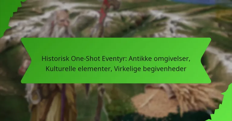 Historisk One-Shot Eventyr: Antikke omgivelser, Kulturelle elementer, Virkelige begivenheder