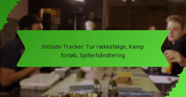 Initiativ Tracker: Tur rækkefølge, Kamp forløb, Spillerhåndtering