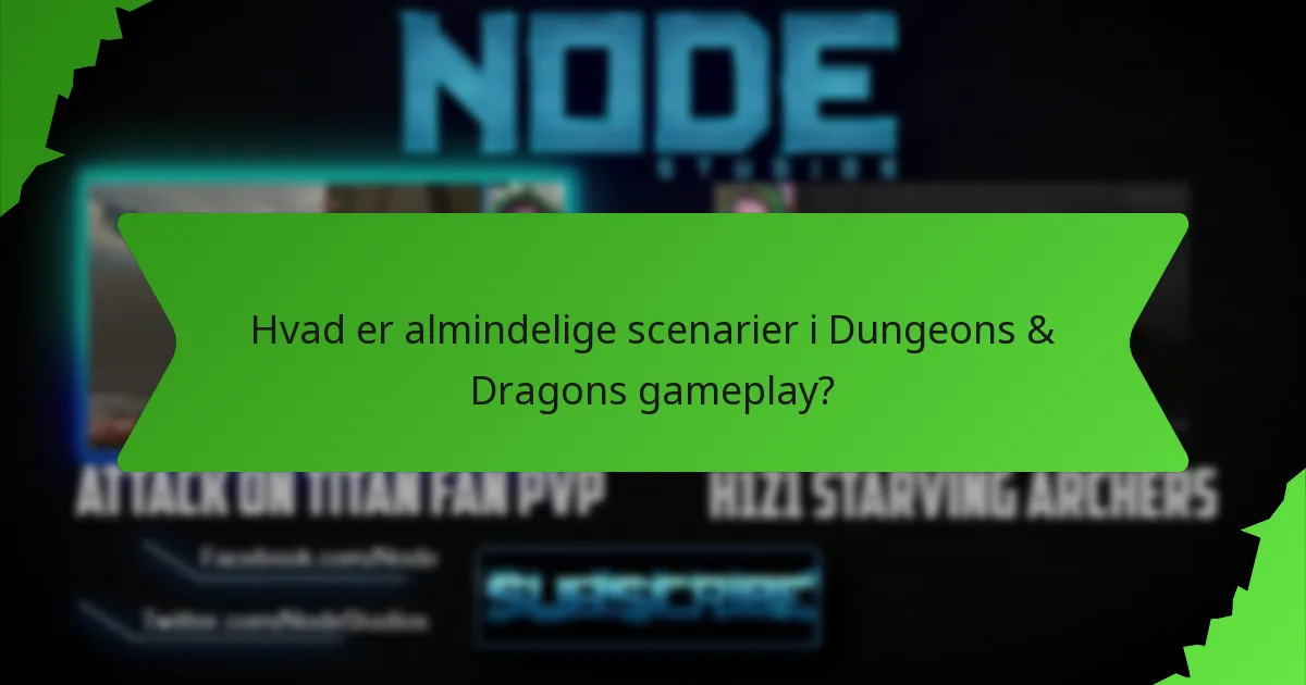 Hvad er almindelige scenarier i Dungeons & Dragons gameplay?