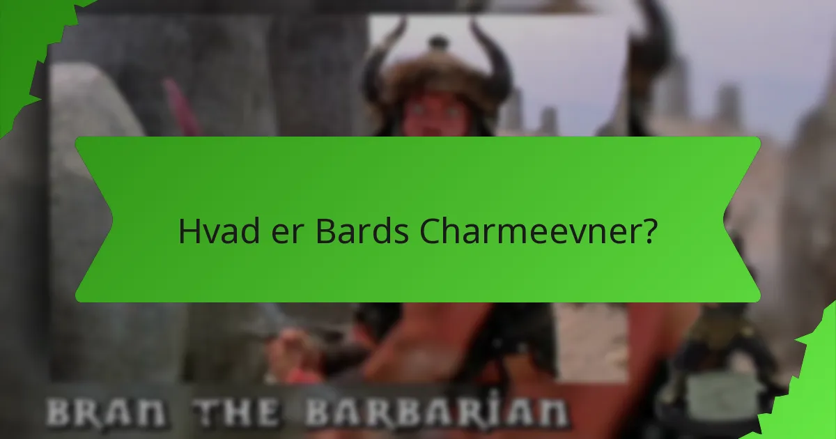Hvad er Bards Charmeevner?