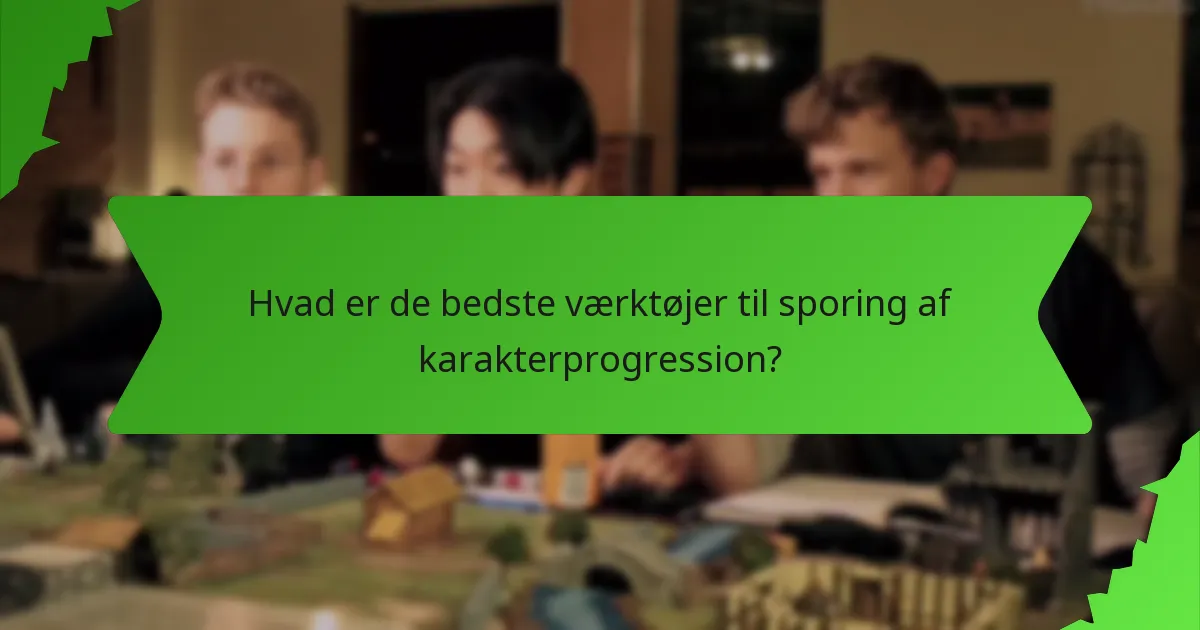 Hvad er de bedste værktøjer til sporing af karakterprogression?