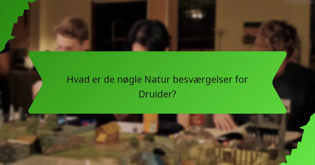 Hvad er de nøgle Natur besværgelser for Druider?