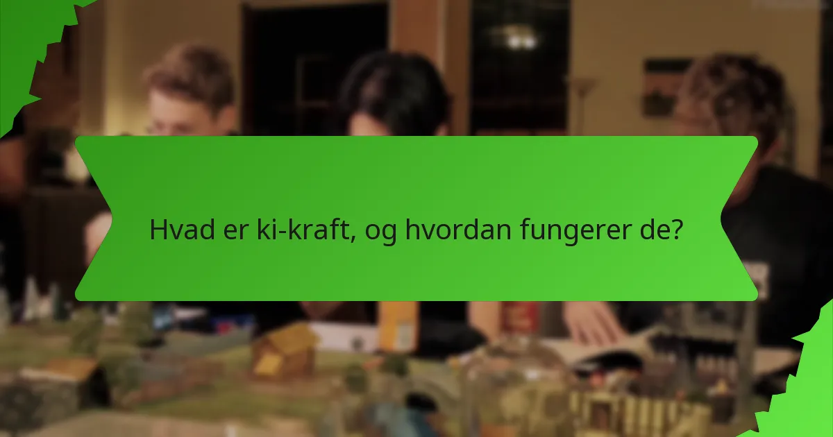 Hvad er ki-kraft, og hvordan fungerer de?