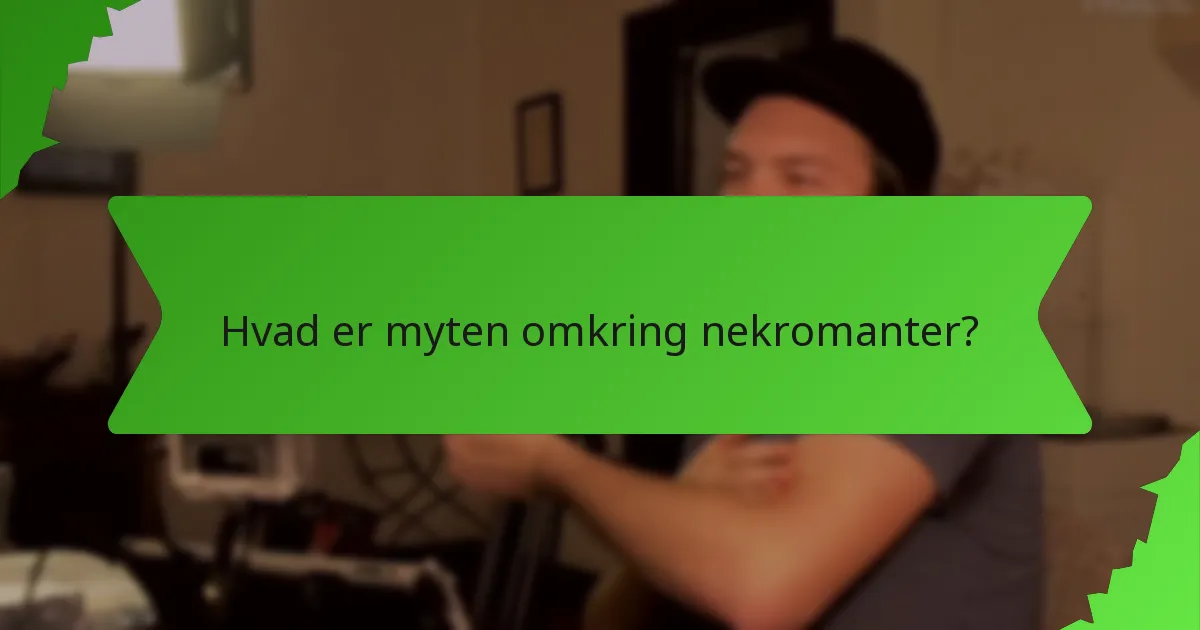 Hvad er myten omkring nekromanter?