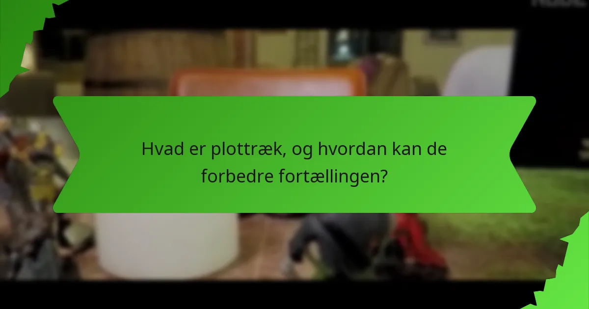 Hvad er plottræk, og hvordan kan de forbedre fortællingen?