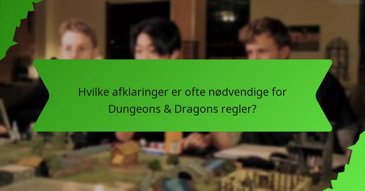 Hvilke afklaringer er ofte nødvendige for Dungeons & Dragons regler?