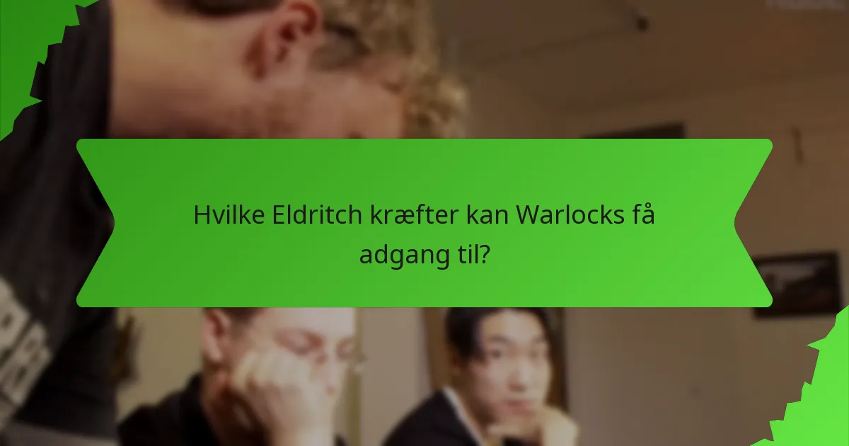 Hvilke Eldritch kræfter kan Warlocks få adgang til?