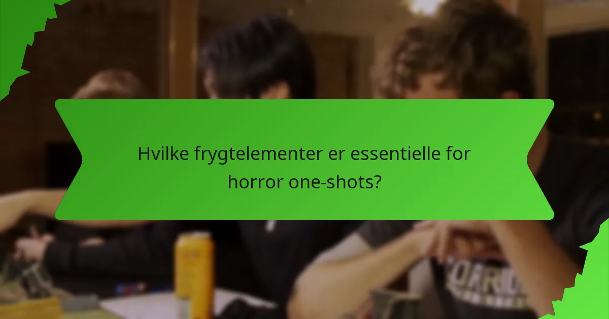Hvilke frygtelementer er essentielle for horror one-shots?