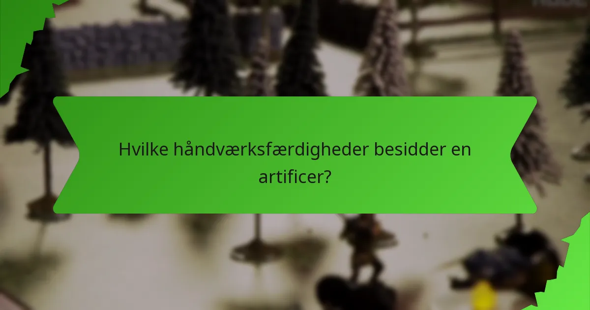 Hvilke håndværksfærdigheder besidder en artificer?
