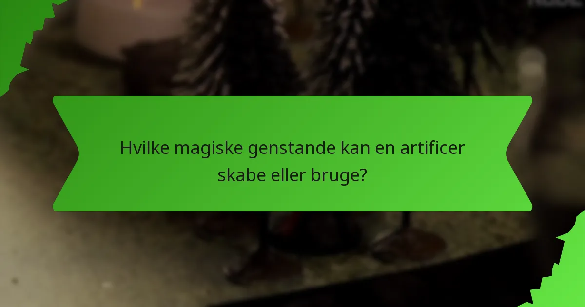 Hvilke magiske genstande kan en artificer skabe eller bruge?