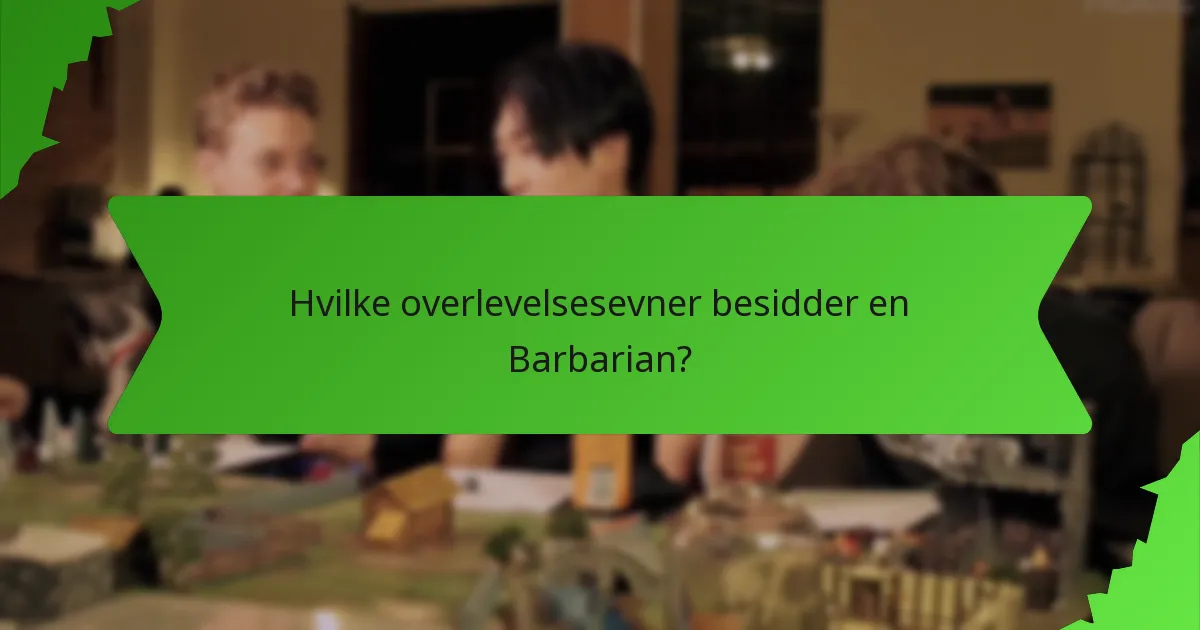 Hvilke overlevelsesevner besidder en Barbarian?