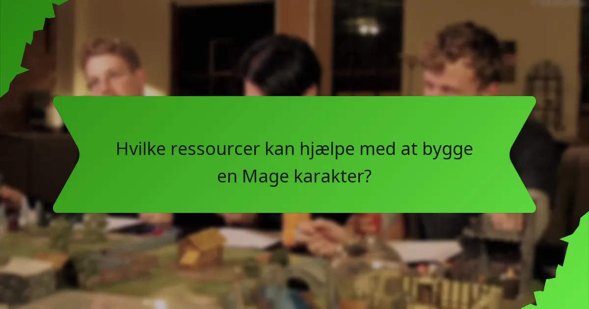 Hvilke ressourcer kan hjælpe med at bygge en Mage karakter?
