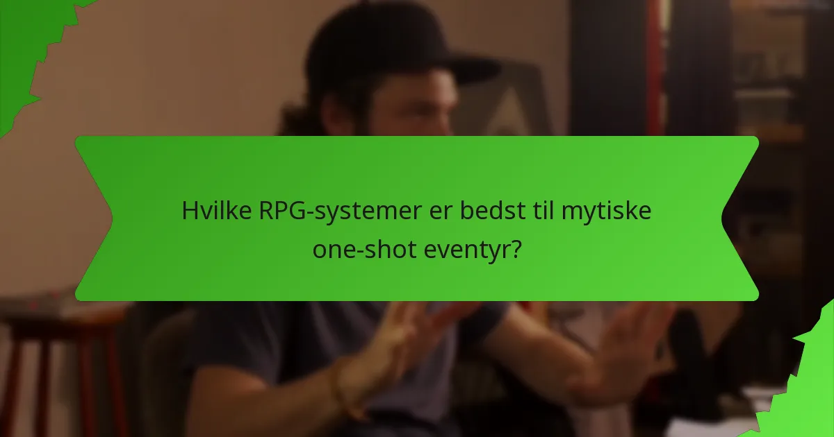 Hvilke RPG-systemer er bedst til mytiske one-shot eventyr?