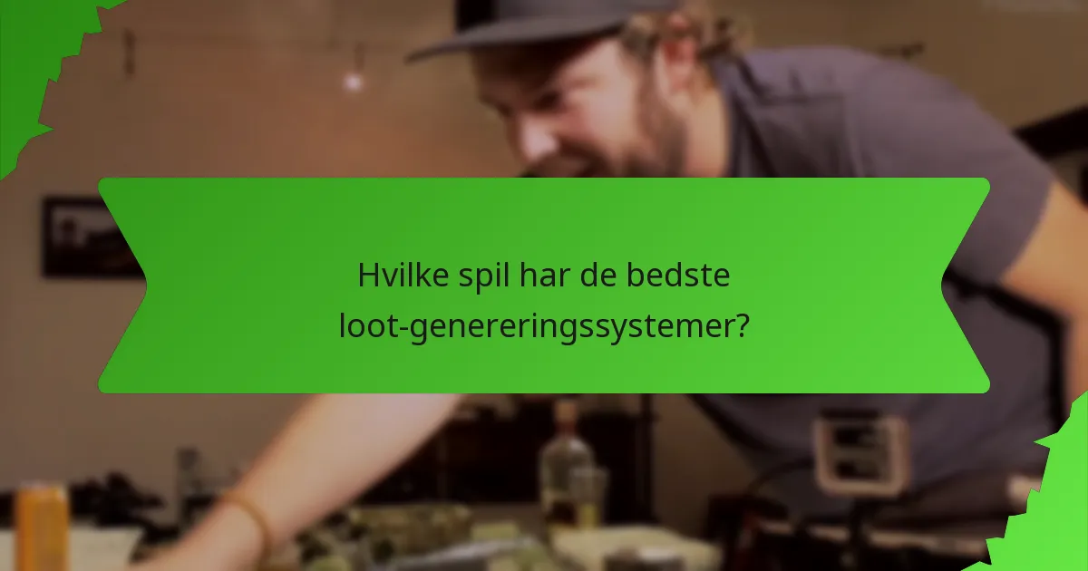 Hvilke spil har de bedste loot-genereringssystemer?