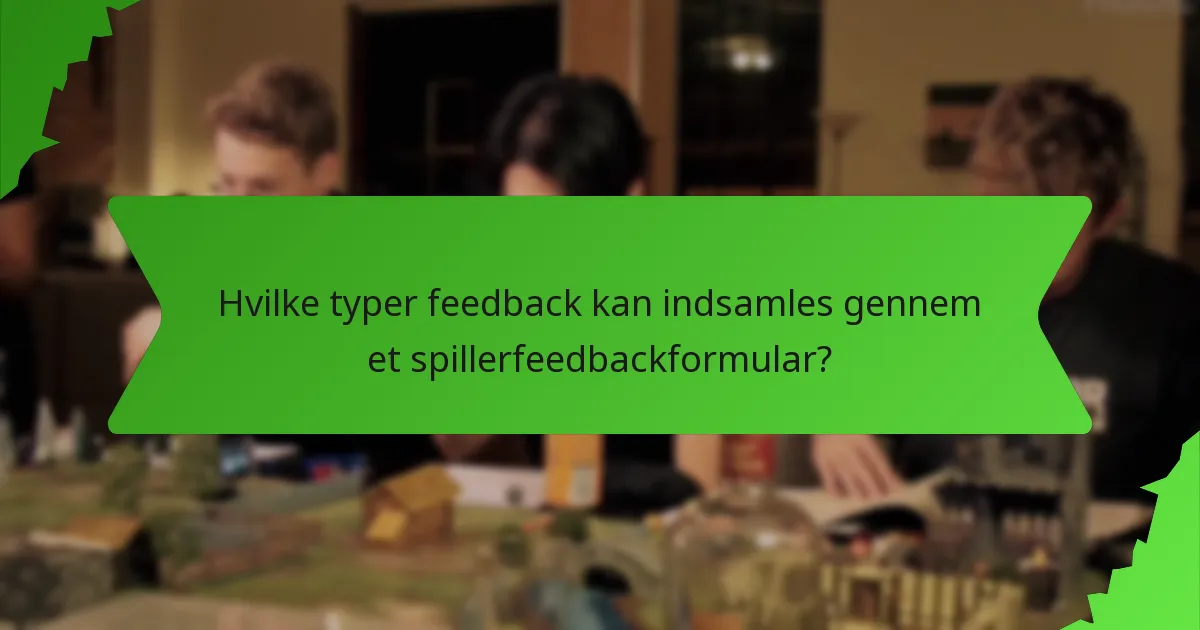 Hvilke typer feedback kan indsamles gennem et spillerfeedbackformular?