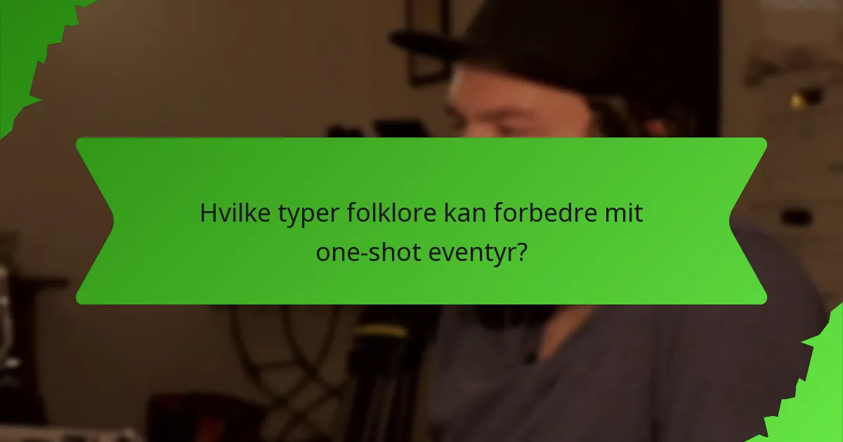 Hvilke typer folklore kan forbedre mit one-shot eventyr?