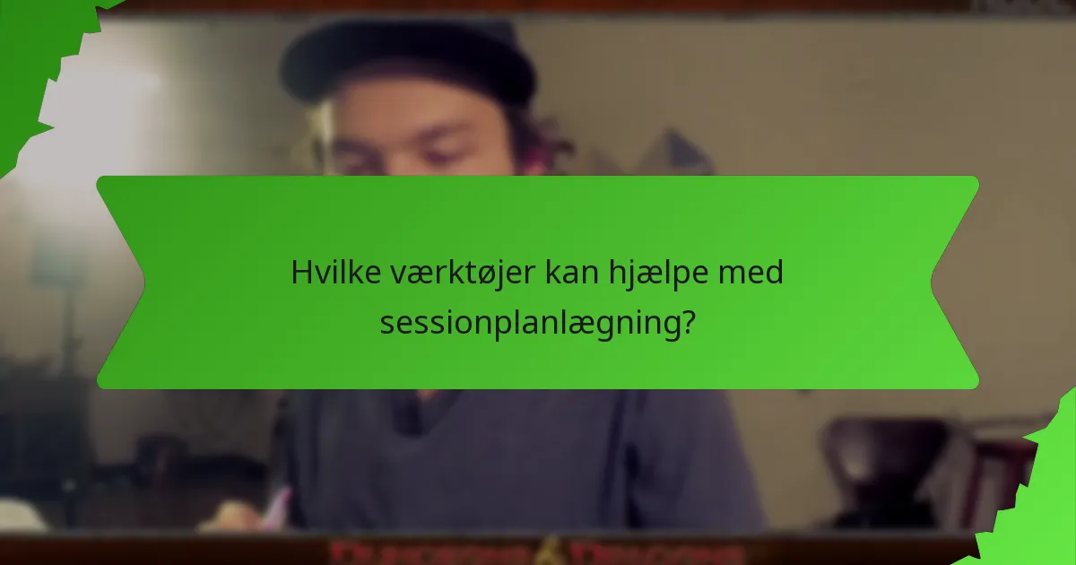 Hvilke værktøjer kan hjælpe med sessionplanlægning?