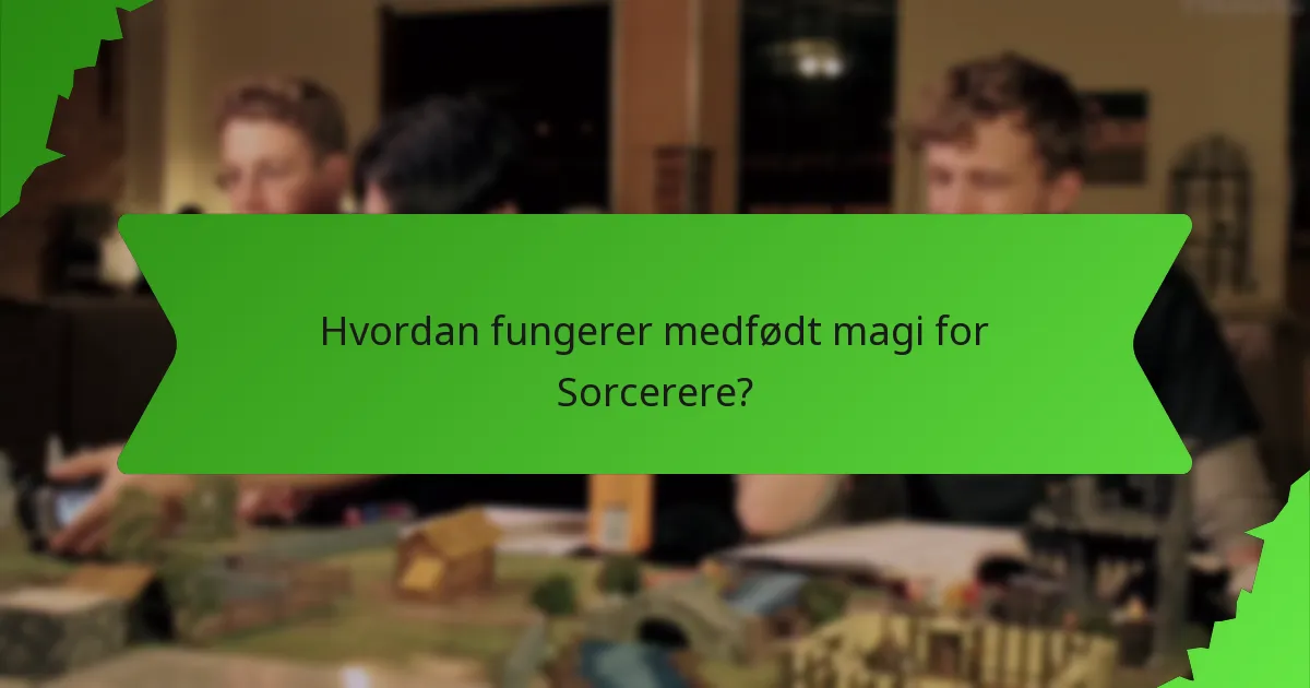 Hvordan fungerer medfødt magi for Sorcerere?