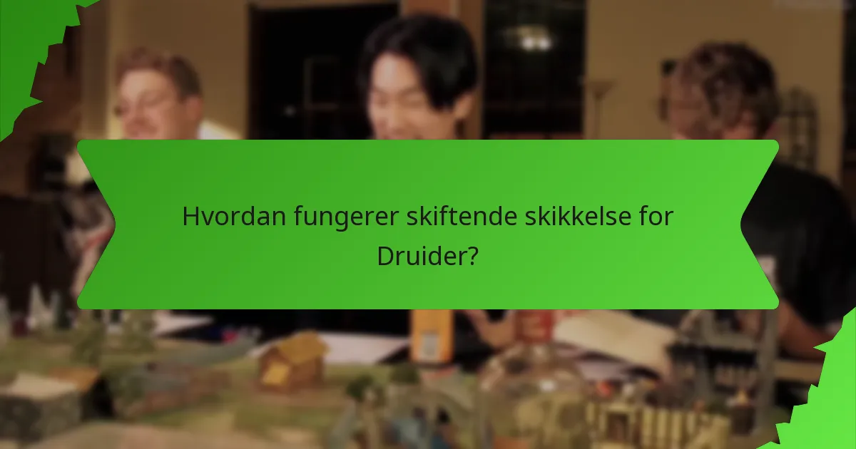 Hvordan fungerer skiftende skikkelse for Druider?