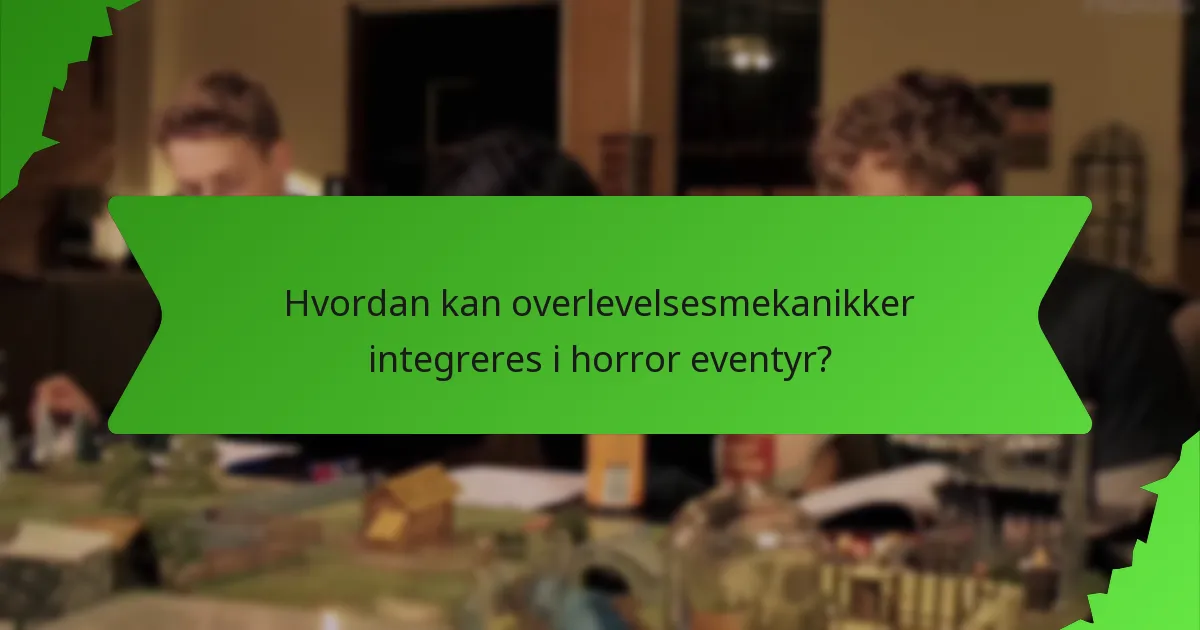 Hvordan kan overlevelsesmekanikker integreres i horror eventyr?