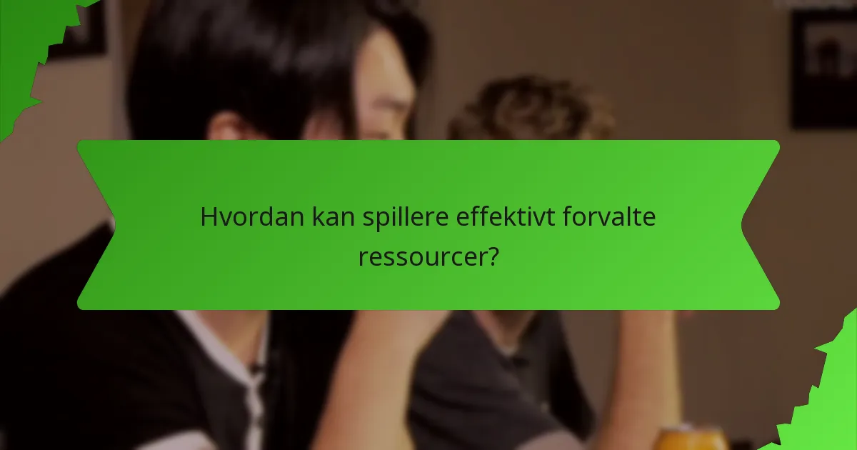 Hvordan kan spillere effektivt forvalte ressourcer?