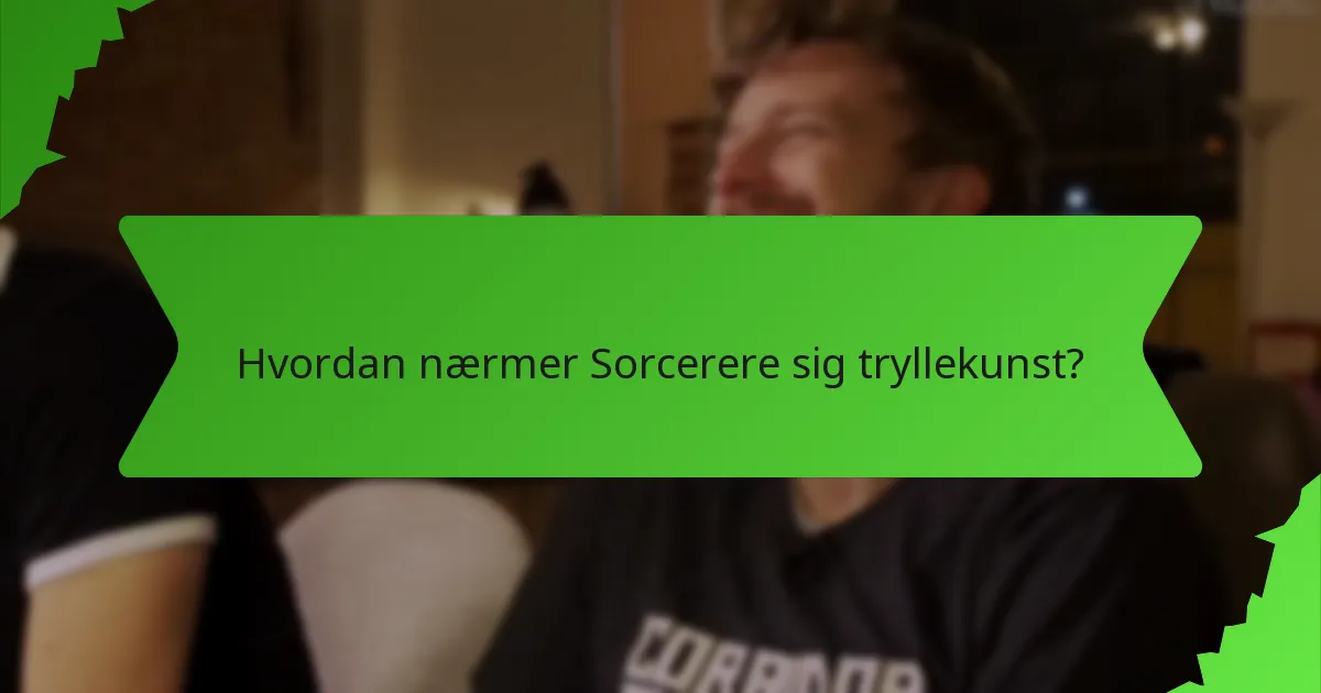 Hvordan nærmer Sorcerere sig tryllekunst?