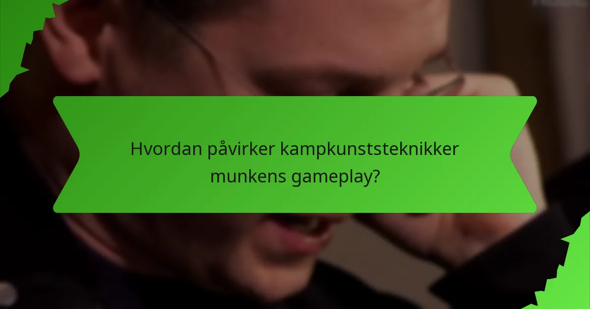 Hvordan påvirker kampkunststeknikker munkens gameplay?