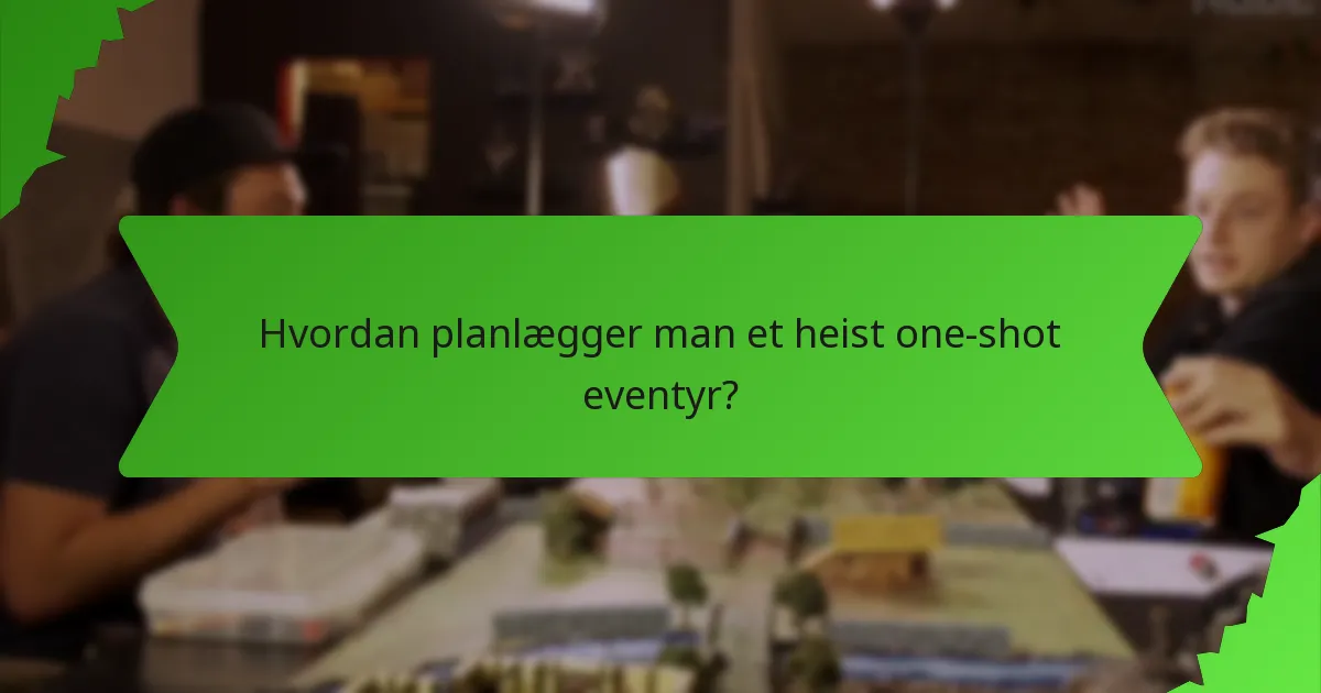 Hvordan planlægger man et heist one-shot eventyr?