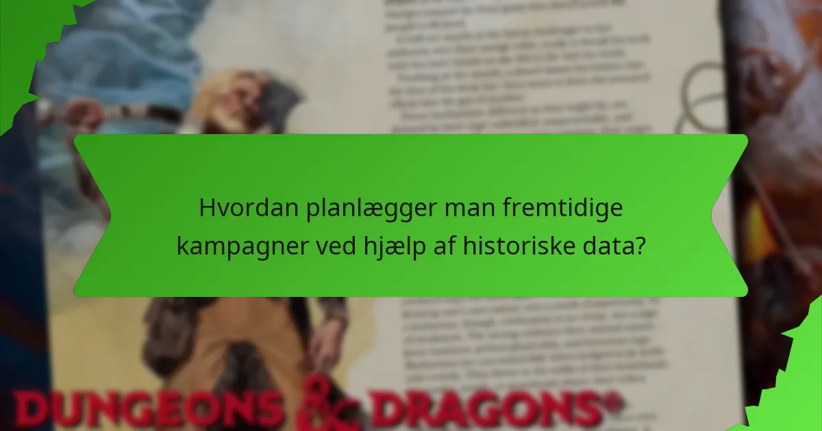 Hvordan planlægger man fremtidige kampagner ved hjælp af historiske data?