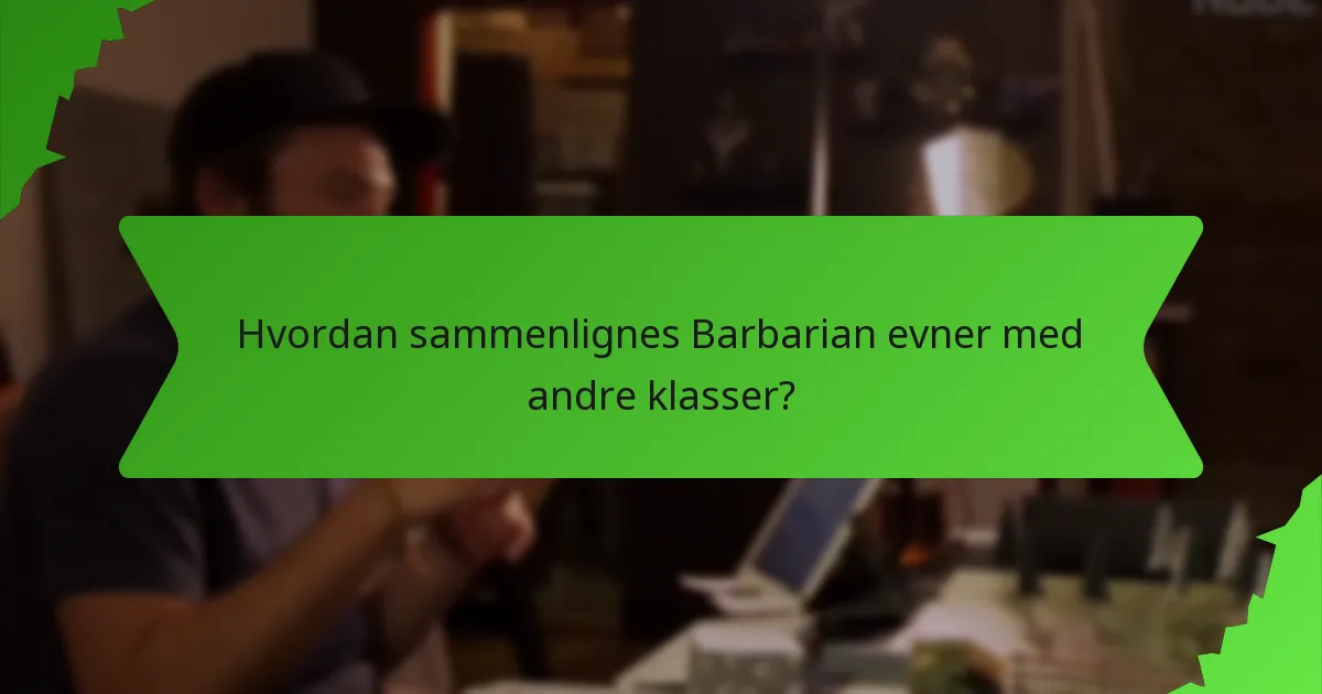 Hvordan sammenlignes Barbarian evner med andre klasser?